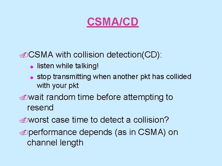 CSMA/CD. CSMA u u with collision detection(CD): listen while talking! stop transmitting when another