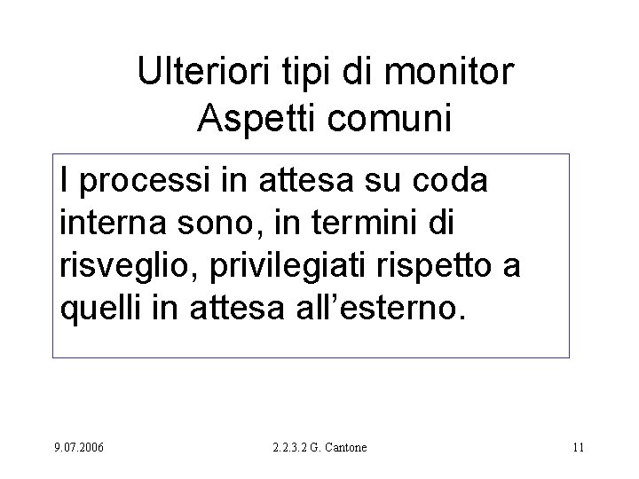 Ulteriori tipi di monitor Aspetti comuni I processi in attesa su coda interna sono,