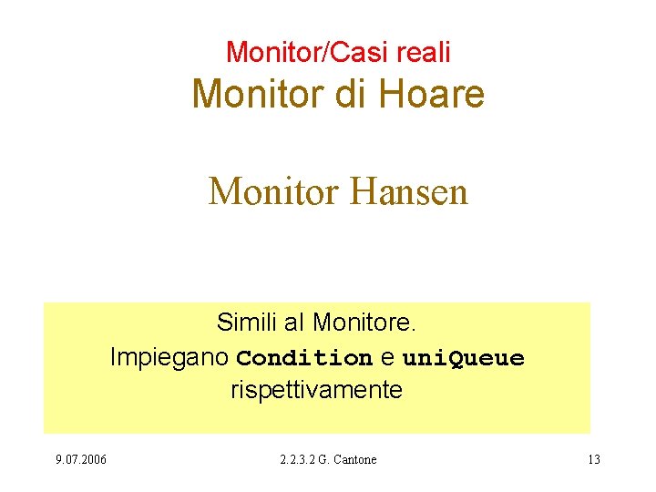 Monitor/Casi reali Monitor di Hoare Monitor Hansen Simili al Monitore. Impiegano Condition e uni.