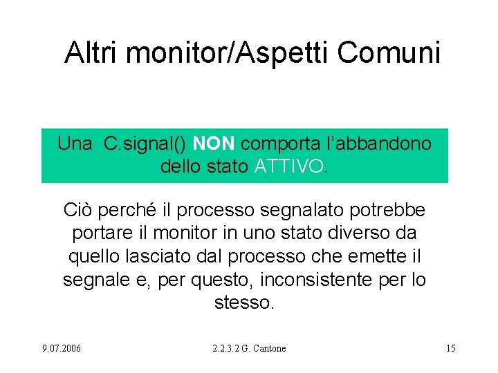 Altri monitor/Aspetti Comuni Una C. signal() NON comporta l’abbandono dello stato ATTIVO. Ciò perché