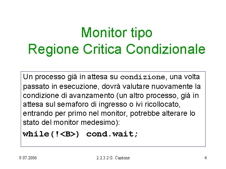 Monitor tipo Regione Critica Condizionale Un processo già in attesa su condizione, una volta