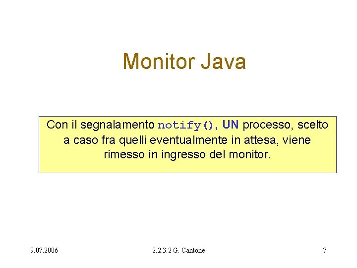 Monitor Java Con il segnalamento notify(), UN processo, scelto a caso fra quelli eventualmente