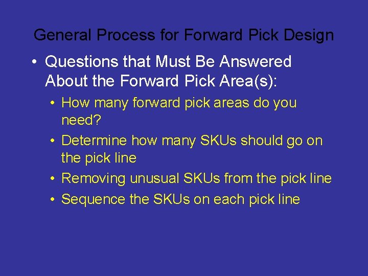 General Process for Forward Pick Design • Questions that Must Be Answered About the