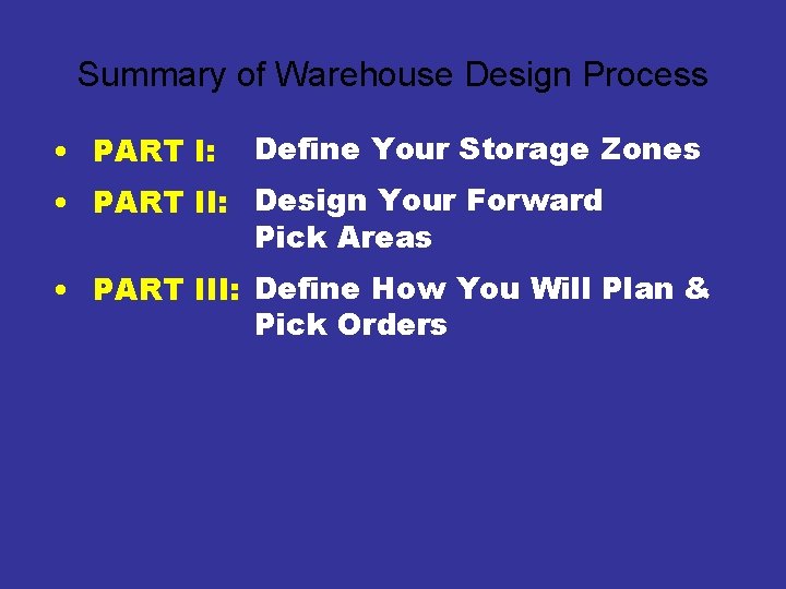 Summary of Warehouse Design Process • PART I: Define Your Storage Zones • PART