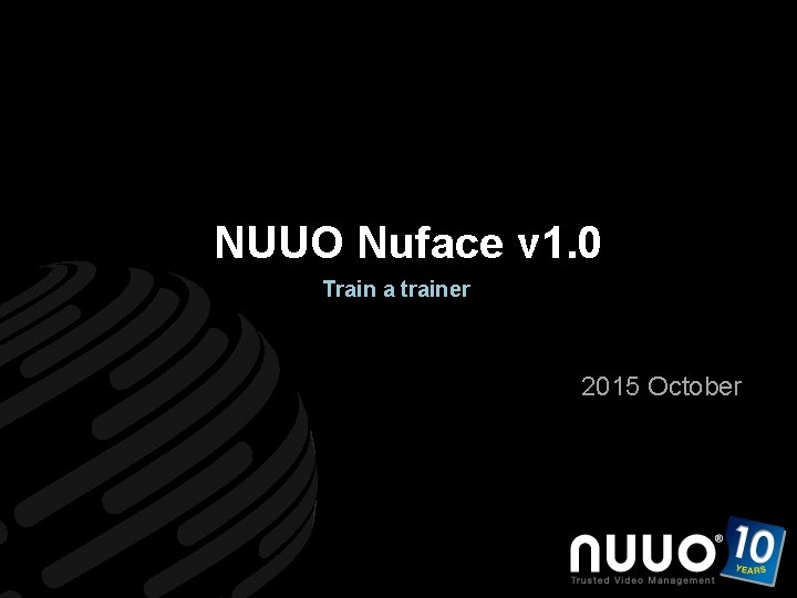  NUUO Nuface v 1. 0 Train a trainer 2015 October Trusted Video Management