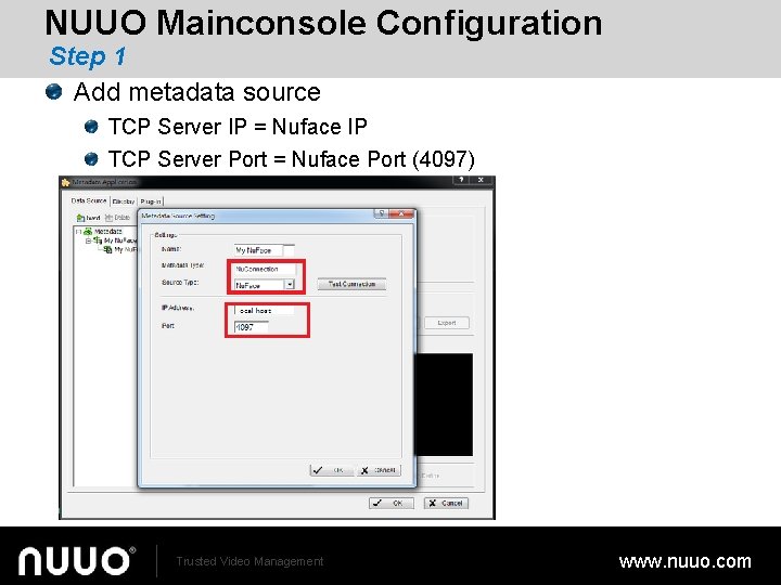 NUUO Mainconsole Configuration Step 1 Add metadata source TCP Server IP = Nuface IP