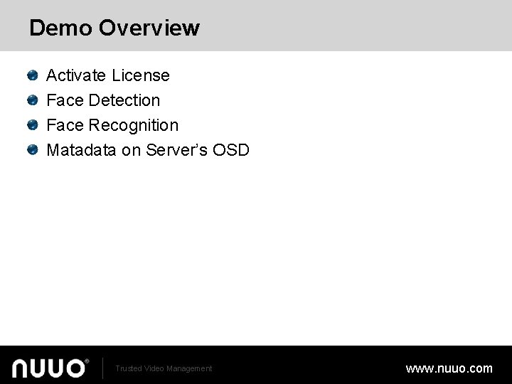 Demo Overview Activate License Face Detection Face Recognition Matadata on Server’s OSD Trusted Video