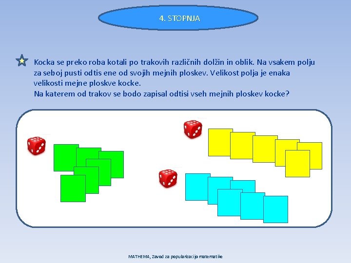 4. STOPNJA Kocka se preko roba kotali po trakovih različnih dolžin in oblik. Na