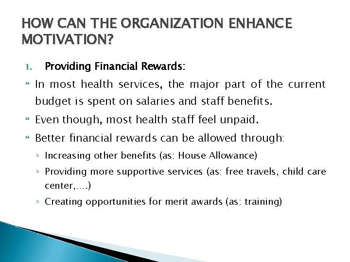  HOW CAN THE ORGANIZATION ENHANCE MOTIVATION? 1. Providing Financial Rewards: In most health