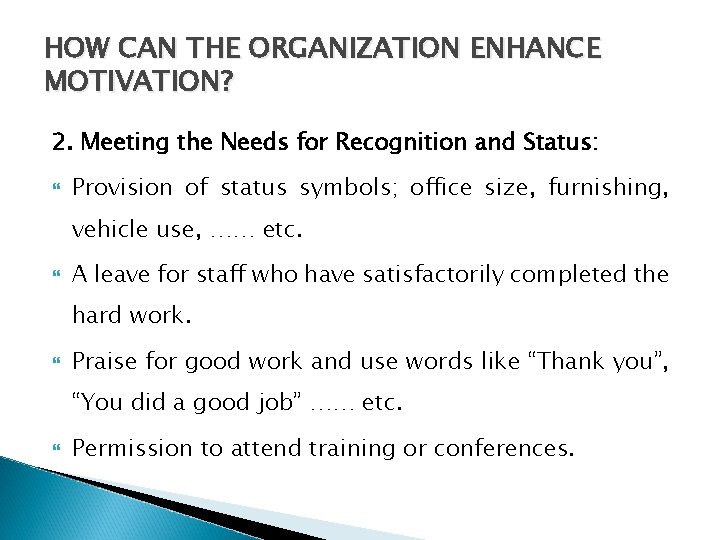  HOW CAN THE ORGANIZATION ENHANCE MOTIVATION? 2. Meeting the Needs for Recognition and