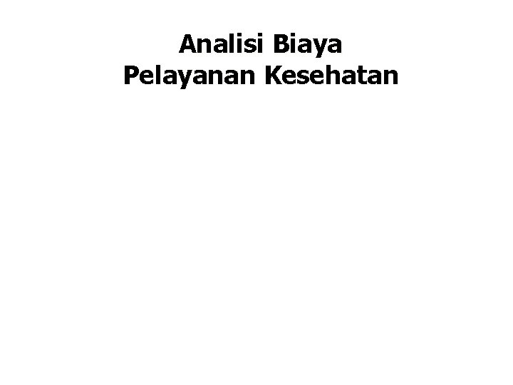 Analisi Biaya Pelayanan Kesehatan 