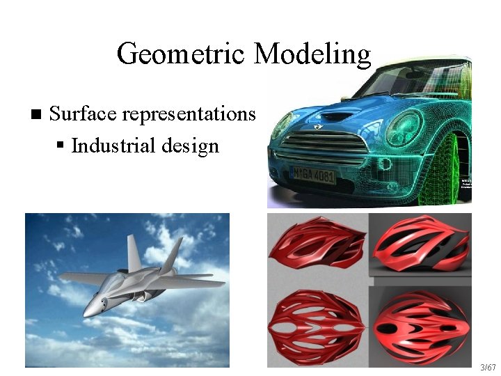 Geometric Modeling n Surface representations § Industrial design 3/67 