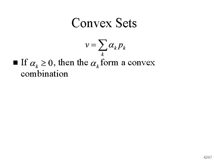 Convex Sets n If , then the combination form a convex 42/67 