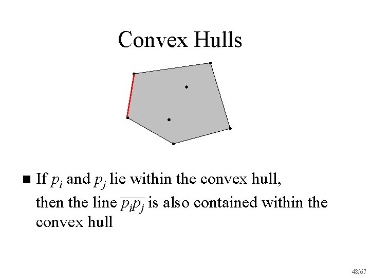 Convex Hulls n If pi and pj lie within the convex hull, then the