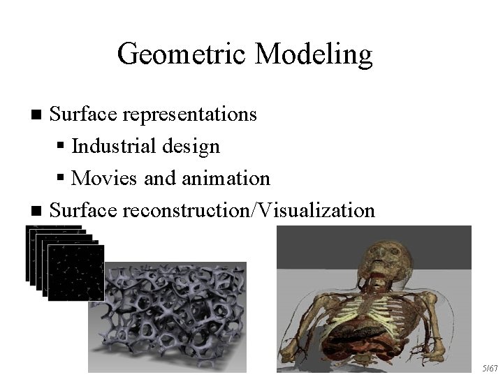 Geometric Modeling Surface representations § Industrial design § Movies and animation n Surface reconstruction/Visualization