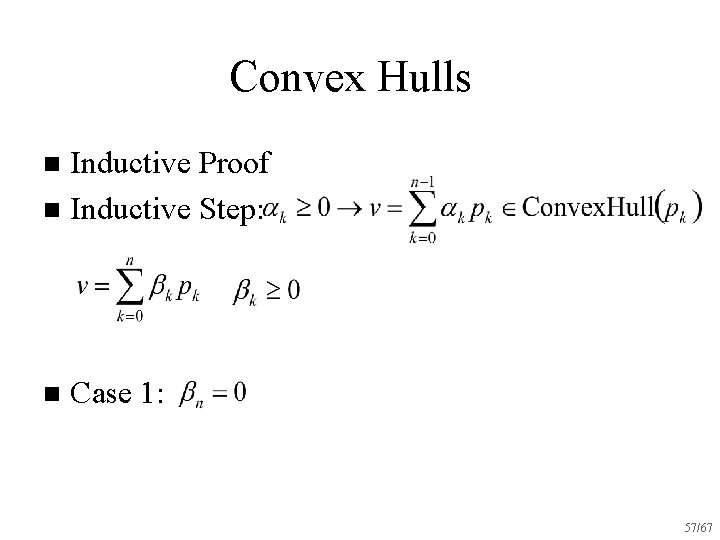 Convex Hulls Inductive Proof n Inductive Step: n n Case 1: 57/67 