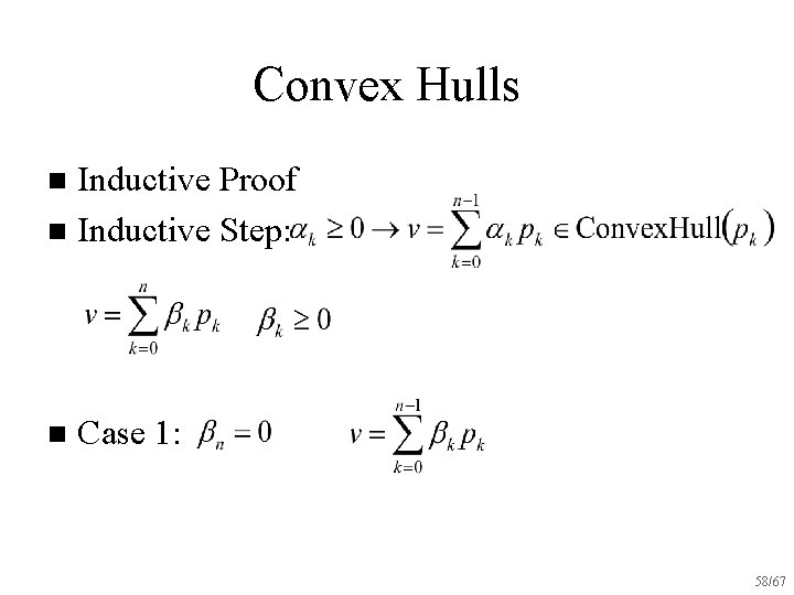 Convex Hulls Inductive Proof n Inductive Step: n n Case 1: 58/67 