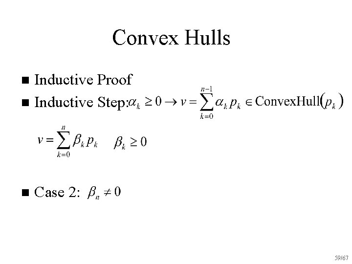 Convex Hulls Inductive Proof n Inductive Step: n n Case 2: 59/67 