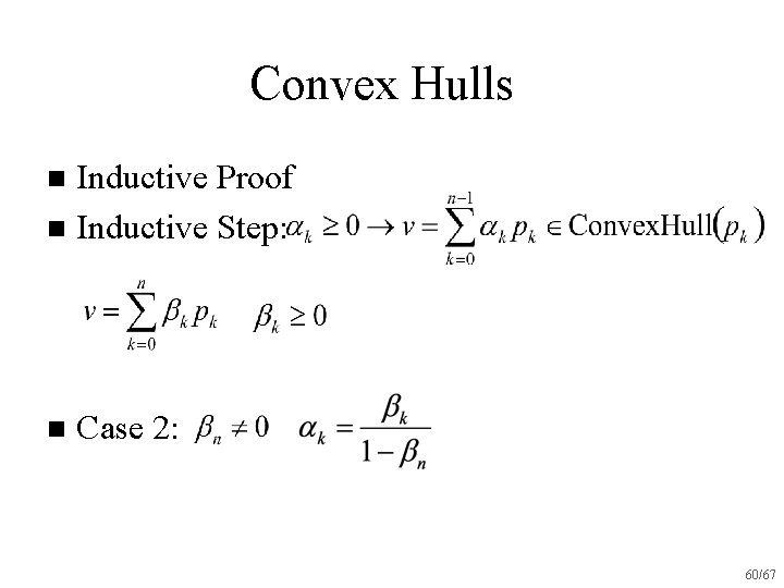 Convex Hulls Inductive Proof n Inductive Step: n n Case 2: 60/67 