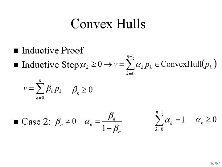 Convex Hulls Inductive Proof n Inductive Step: n n Case 2: 61/67 