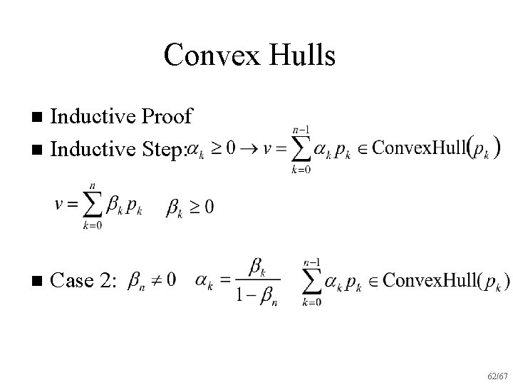 Convex Hulls Inductive Proof n Inductive Step: n n Case 2: 62/67 