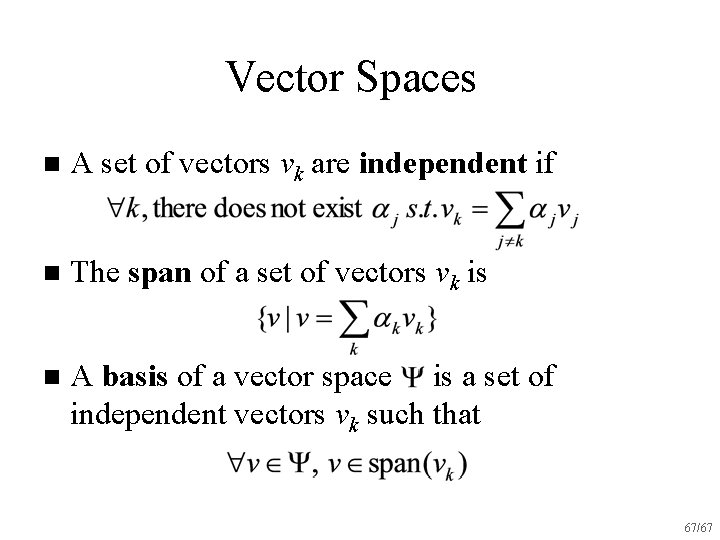 Vector Spaces n A set of vectors vk are independent if n The span