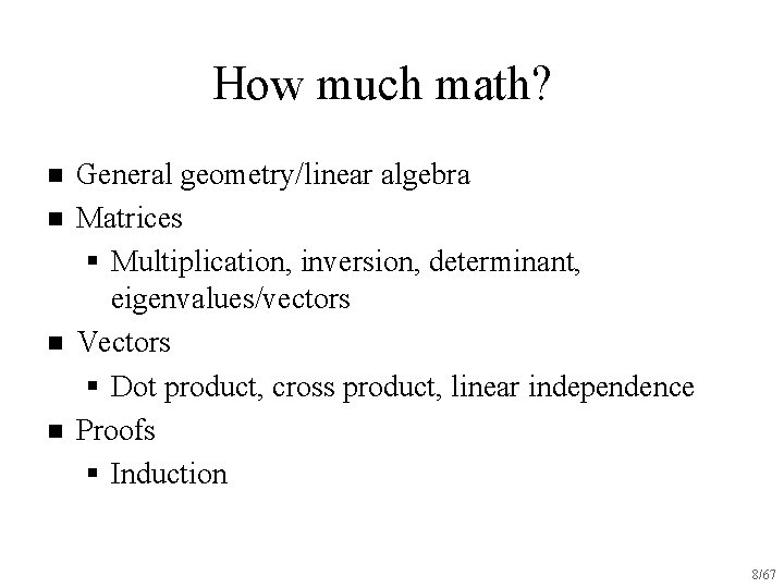 How much math? n n General geometry/linear algebra Matrices § Multiplication, inversion, determinant, eigenvalues/vectors