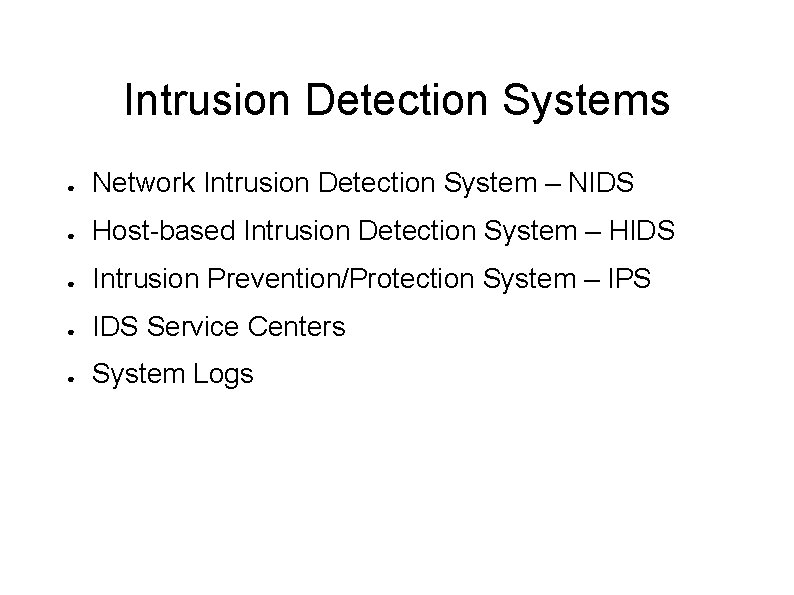 Intrusion Detection Systems ● Network Intrusion Detection System – NIDS ● Host-based Intrusion Detection