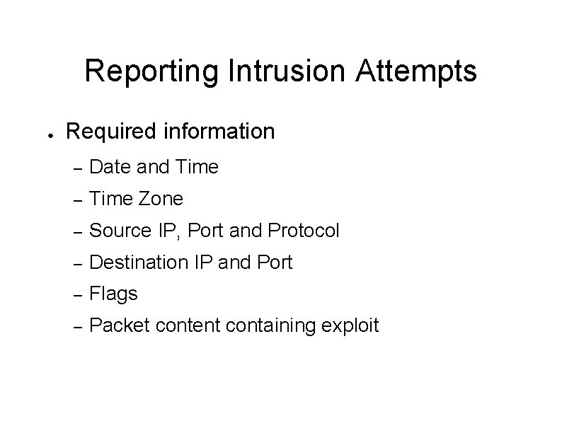 Reporting Intrusion Attempts ● Required information – Date and Time – Time Zone –