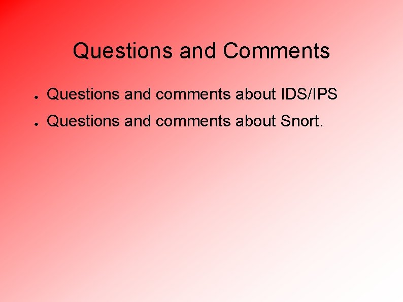 Questions and Comments ● Questions and comments about IDS/IPS ● Questions and comments about