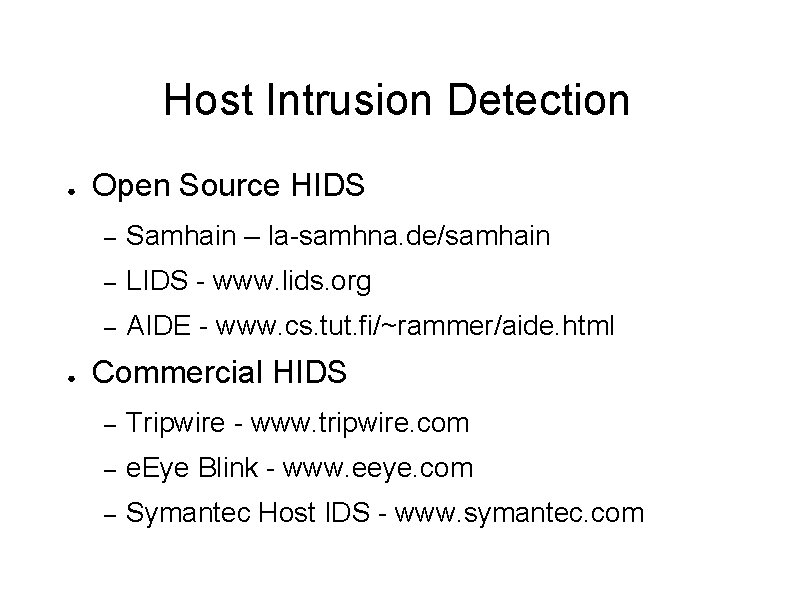 Host Intrusion Detection ● ● Open Source HIDS – Samhain – la-samhna. de/samhain –