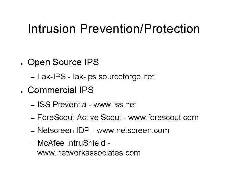 Intrusion Prevention/Protection ● Open Source IPS – ● Lak-IPS - lak-ips. sourceforge. net Commercial