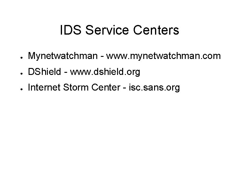 IDS Service Centers ● Mynetwatchman - www. mynetwatchman. com ● DShield - www. dshield.