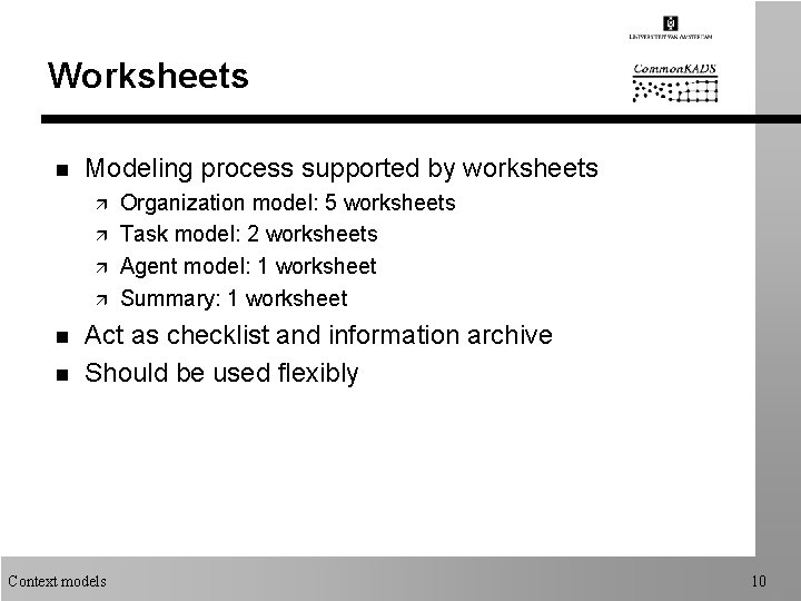 Worksheets n Modeling process supported by worksheets ä ä n n Organization model: 5