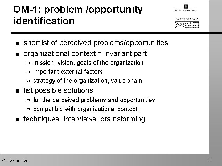 OM-1: problem /opportunity identification n n shortlist of perceived problems/opportunities organizational context = invariant