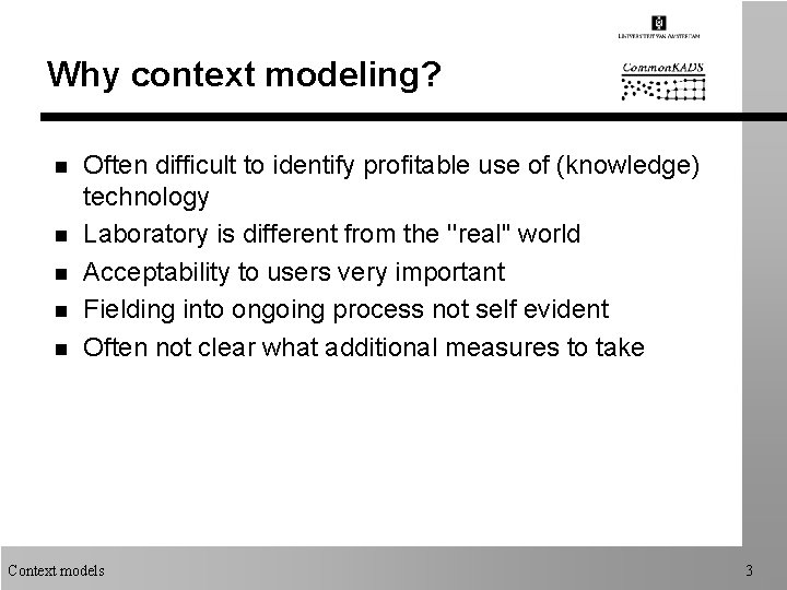 Why context modeling? n n n Often difficult to identify profitable use of (knowledge)