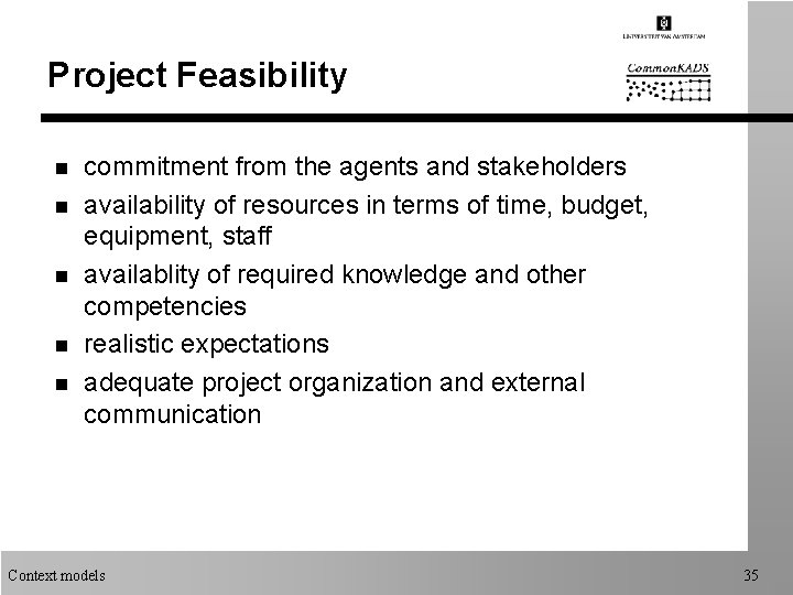 Project Feasibility n n n commitment from the agents and stakeholders availability of resources