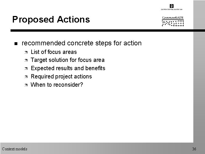 Proposed Actions n recommended concrete steps for action ä ä ä Context models List