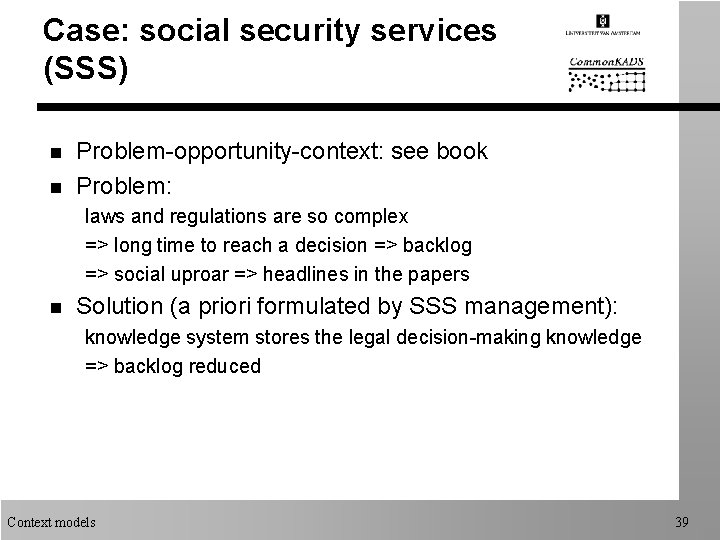 Case: social security services (SSS) n n Problem-opportunity-context: see book Problem: laws and regulations