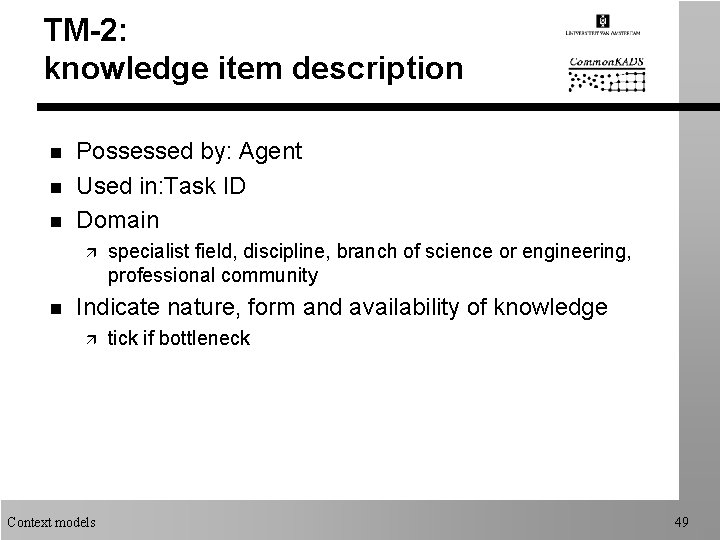 TM-2: knowledge item description n Possessed by: Agent Used in: Task ID Domain ä
