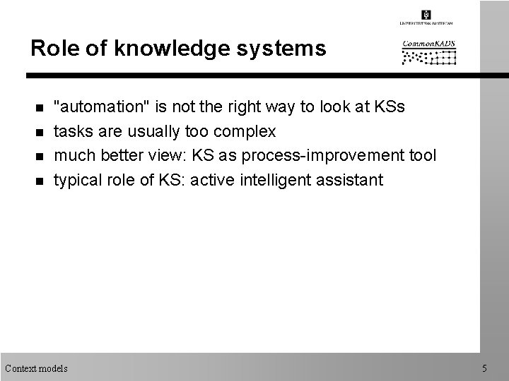 Role of knowledge systems n n "automation" is not the right way to look