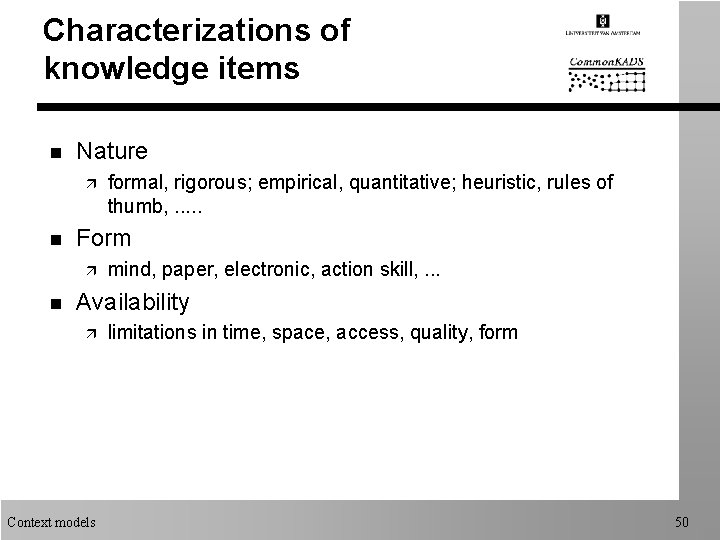 Characterizations of knowledge items n Nature ä n Form ä n formal, rigorous; empirical,