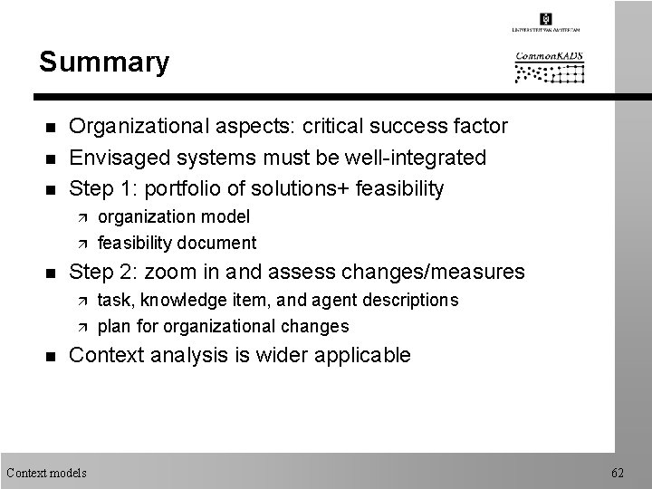 Summary n n n Organizational aspects: critical success factor Envisaged systems must be well-integrated