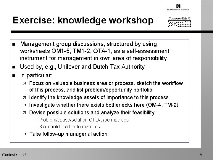 Exercise: knowledge workshop n n n Management group discussions, structured by using worksheets OM
