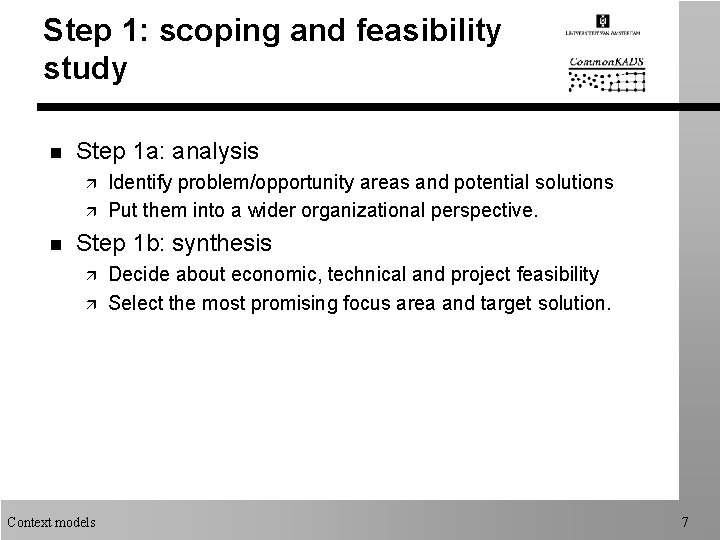 Step 1: scoping and feasibility study n Step 1 a: analysis ä ä n