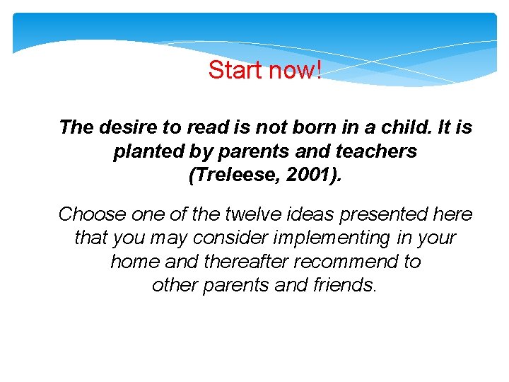 Start now! The desire to read is not born in a child. It is