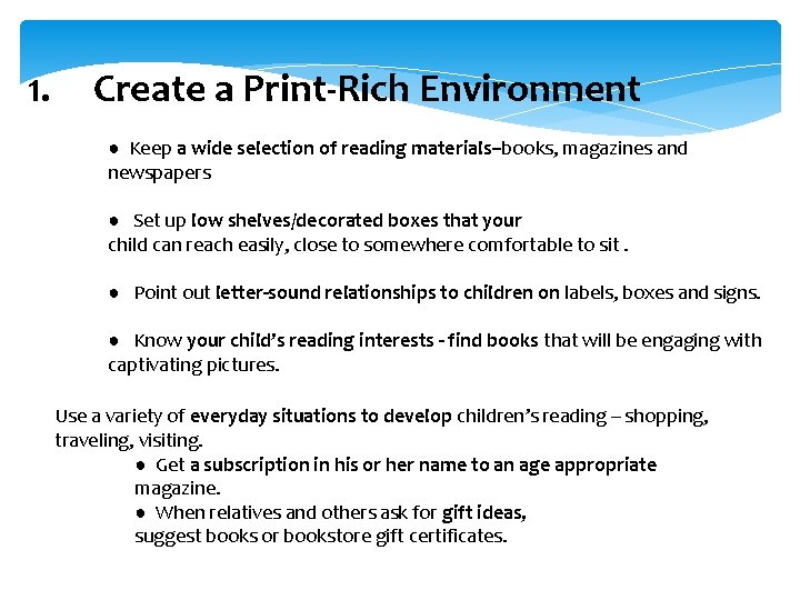 1. Create a Print-Rich Environment ● Keep a wide selection of reading materials–books, magazines