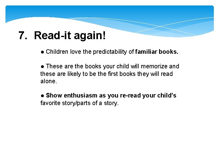7. Read-it again! ● Children love the predictability of familiar books. ● These are