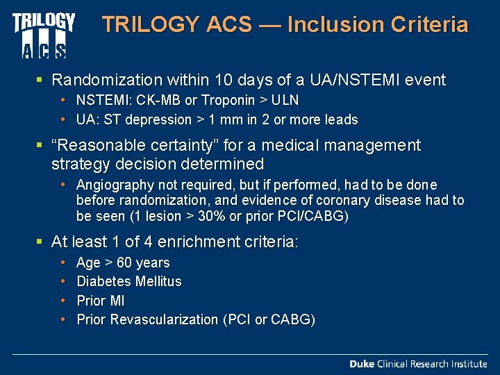 TRILOGY ACS — Inclusion Criteria § Randomization within 10 days of a UA/NSTEMI event