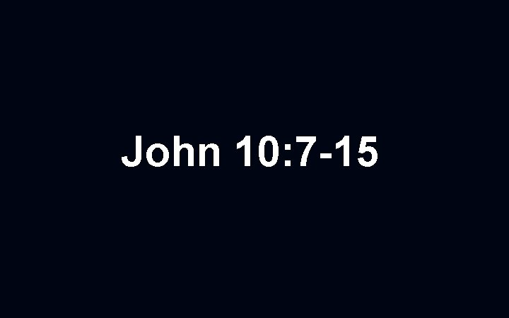 John 10: 7 -15 